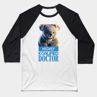 Just a Highly Koalified Doctor Koala 4 Baseball T-Shirt